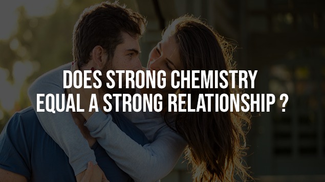 does-strong-chemistry-equal-a-strong-relationship